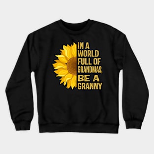 In a World Full of Sunflowers Be a Granny Crewneck Sweatshirt